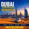 Dubai Adventure Tour Packages – Thrilling Travel Experience