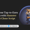 Launch Your Tap-to-Earn Platform with Hamster Kombat Clone Script