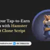 Launch Your Tap-to-Earn Platform with Hamster Kombat Clone Script