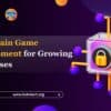 Blockchain Game Development for Growing Businesses