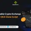 Build a Scalable Crypto Exchange with an OKX Clone Script