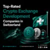 Top-Rated Crypto Exchange Development Companies in Switzerland
