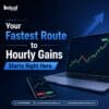 Your Fastest Route to Hourly Gains Starts Right Here.